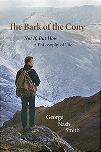 The Bark of the Cony: Not If, But How; A Philosophy of Life